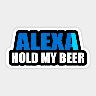 Alexa Hold My Beer Funny Sticker